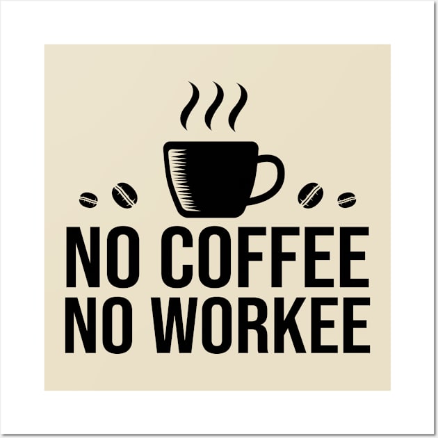 No Coffee No Workee Wall Art by DragonTees